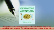 PDF  Vegetarian Cooking Flaxseed and Onion Pancake Vegetarian Cooking  Vegetables and Fruits Ebook