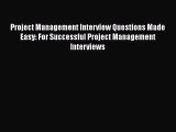 [Read book] Project Management Interview Questions Made Easy: For Successful Project Management