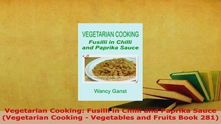 Download  Vegetarian Cooking Fusilli in Chilli and Paprika Sauce Vegetarian Cooking  Vegetables Free Books