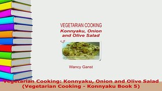 Download  Vegetarian Cooking Konnyaku Onion and Olive Salad Vegetarian Cooking  Konnyaku Book 5 Read Online