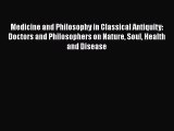 Read Medicine and Philosophy in Classical Antiquity: Doctors and Philosophers on Nature Soul