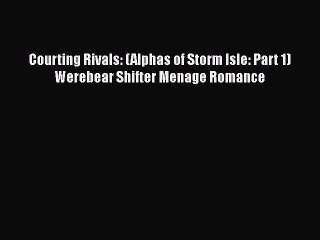 Download Courting Rivals: (Alphas of Storm Isle: Part 1) Werebear Shifter Menage Romance Free