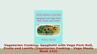Download  Vegetarian Cooking Spaghetti with Vege Pork Roll Fruits and Lentils Vegetarian Cooking  Read Online