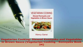 Download  Vegetarian Cooking Stewed Konnyaku and Vegetables in Brown Sauce Vegetarian Cooking  PDF Full Ebook