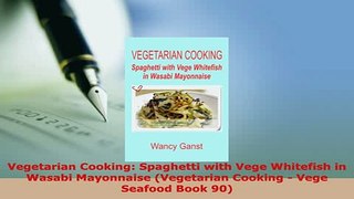 Download  Vegetarian Cooking Spaghetti with Vege Whitefish in Wasabi Mayonnaise Vegetarian Cooking PDF Book Free