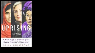 Uprising: A New Age Is Dawning for Every Mother's Daughter 2014 by Sally Armstrong
