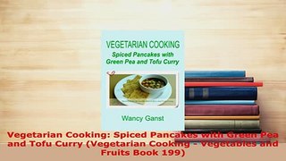 Download  Vegetarian Cooking Spiced Pancakes with Green Pea and Tofu Curry Vegetarian Cooking  PDF Book Free