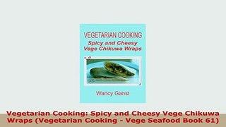 PDF  Vegetarian Cooking Spicy and Cheesy Vege Chikuwa Wraps Vegetarian Cooking  Vege Seafood Ebook