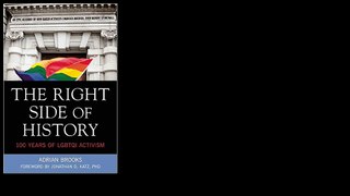 The Right Side of History: 100 Years of LGBTQ Activism 2015 by Adrian Brooks