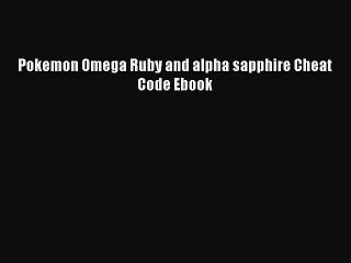 PDF Pokemon Omega Ruby and alpha sapphire Cheat Code Ebook  Read Online