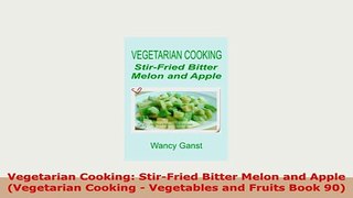 Download  Vegetarian Cooking StirFried Bitter Melon and Apple Vegetarian Cooking  Vegetables and PDF Full Ebook