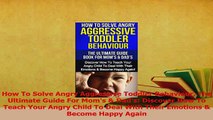 Read  How To Solve Angry Aggressive Toddler Behaviour The Ultimate Guide For Moms  Dads Ebook Free