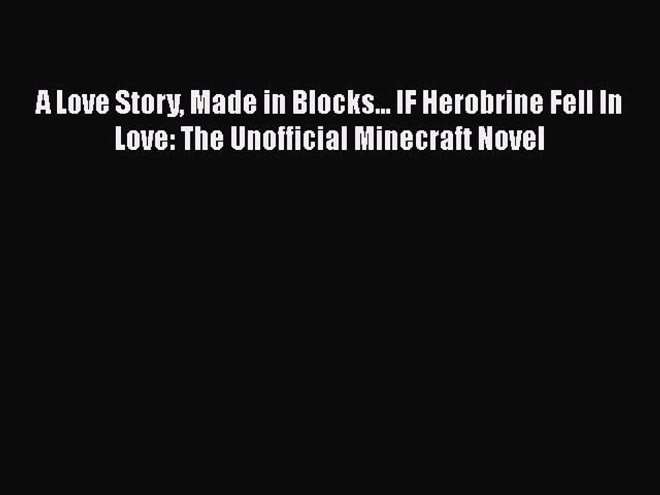 Download A Love Story Made in Blocks... IF Herobrine Fell In Love: The Unofficial Minecraft