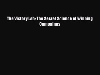 PDF The Victory Lab: The Secret Science of Winning Campaigns  Read Online