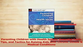 Read  Parenting Children with Health Issues Essential Tools Tips and Tactics for Raising Kids Ebook Free