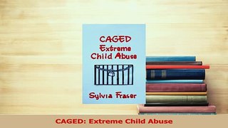 Read  CAGED Extreme Child Abuse Ebook Online