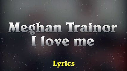 Meghan Trainor - I Love Me Ft. LunchMoney Lewis (Music Lyrics)