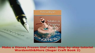 Download  Make a Disney Frozen Olaf cake Stepbystep tutorial WordsmithMore Sugar Craft Book 2 Read Full Ebook