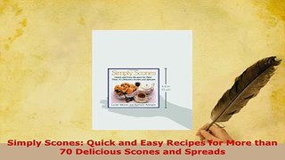 PDF  Simply Scones Quick and Easy Recipes for More than 70 Delicious Scones and Spreads Download Full Ebook