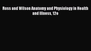 Download Ross and Wilson Anatomy and Physiology in Health and Illness 12e  EBook