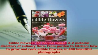 Download  Edible Flowers 25 recipes and an AZ pictorial directory of culinary flora From garden Download Online