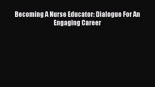 PDF Becoming A Nurse Educator: Dialogue For An Engaging Career  EBook