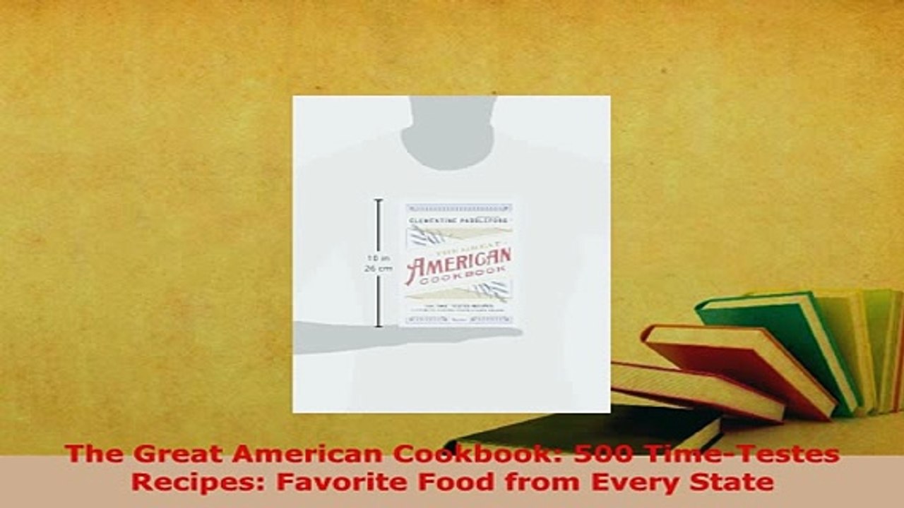 Download  The Great American Cookbook 500 TimeTestes Recipes Favorite Food from Every State Read Online