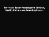 PDF Successful Nurse Communication: Safe Care Healthy Workplaces & Rewarding Careers  Read