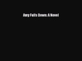 [PDF] Amy Falls Down: A Novel [Download] Full Ebook