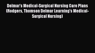 Download Delmar's Medical-Surgical Nursing Care Plans (Rodgers Thomson Delmar Learning's Medical-Surgical