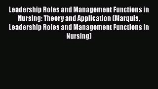 PDF Leadership Roles and Management Functions in Nursing: Theory and Application (Marquis Leadership