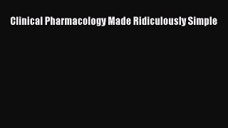 Download Clinical Pharmacology Made Ridiculously Simple Free Books