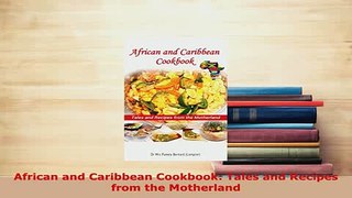 Download  African and Caribbean Cookbook Tales and Recipes from the Motherland Read Online