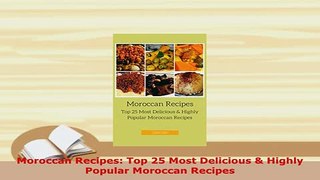 PDF  Moroccan Recipes Top 25 Most Delicious  Highly Popular Moroccan Recipes Read Online