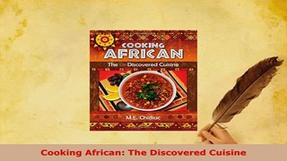 Download  Cooking African The Discovered Cuisine Read Online