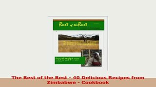 Download  The Best of the Best  40 Delicious Recipes from Zimbabwe  Cookbook PDF Online