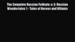 [PDF] The Complete Russian Folktale: v. 3: Russian Wondertales 1 - Tales of Heroes and Villains