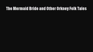 [PDF] The Mermaid Bride and Other Orkney Folk Tales [Read] Full Ebook