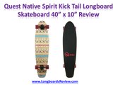 Quest Native Spirit Kick Tail Longboard Skateboard Review