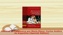 Download  Recetas de Catamarca por María Elena Cocina Andina de Argentina Spanish Edition Download Full Ebook