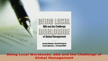 PDF  Being Local Worldwide Abb and the Challenge of Global Management Download Full Ebook