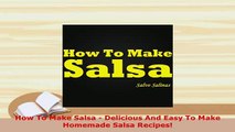 PDF  How To Make Salsa  Delicious And Easy To Make Homemade Salsa Recipes Read Online