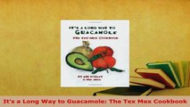 PDF  Its a Long Way to Guacamole The Tex Mex Cookbook Read Full Ebook