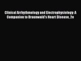 Download Clinical Arrhythmology and Electrophysiology: A Companion to Braunwald's Heart Disease