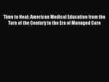 Read Time to Heal: American Medical Education from the Turn of the Century to the Era of Managed