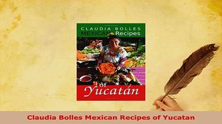 Download  Claudia Bolles Mexican Recipes of Yucatan Download Full Ebook