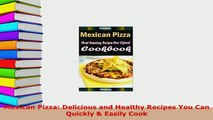 Download  Mexican Pizza Delicious and Healthy Recipes You Can Quickly  Easily Cook Free Books