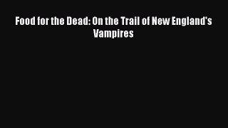 Read Food for the Dead: On the Trail of New England's Vampires Ebook Free