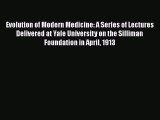 Download Evolution of Modern Medicine: A Series of Lectures Delivered at Yale University on