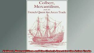 FREE DOWNLOAD  Colbert Mercantilism and the French Quest for the Asian Trade  BOOK ONLINE